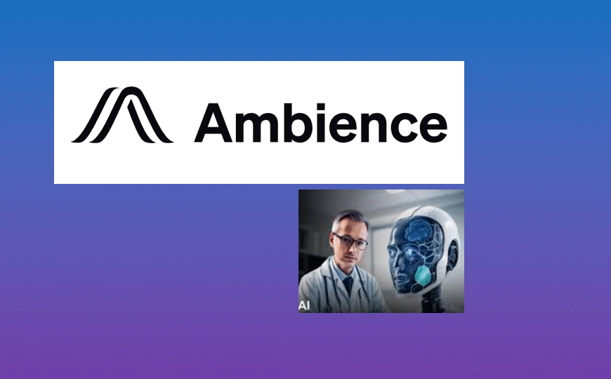 How Will Ambience Healthcare’s $243M Series C Propel…